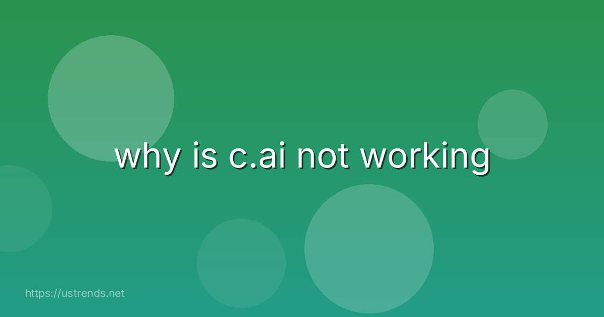 why is c.ai not working