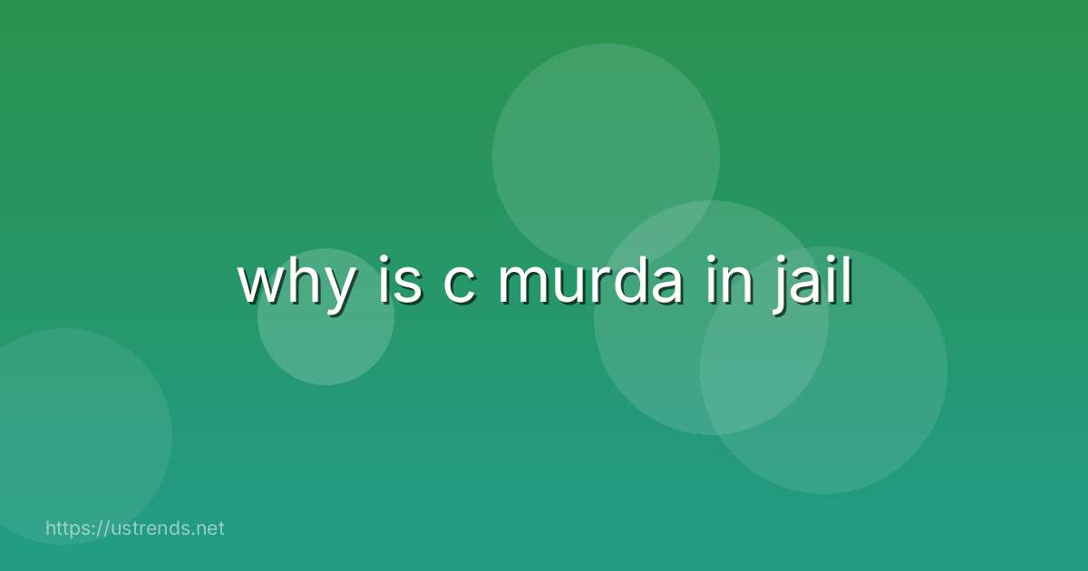 why is c murda in jail