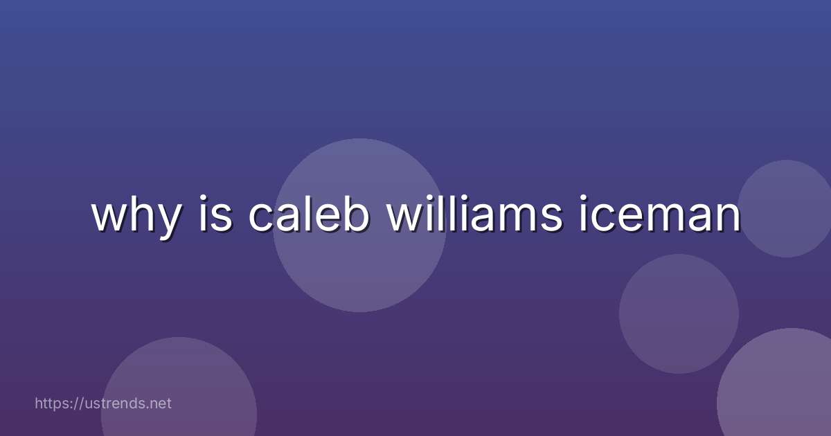 why is caleb williams iceman