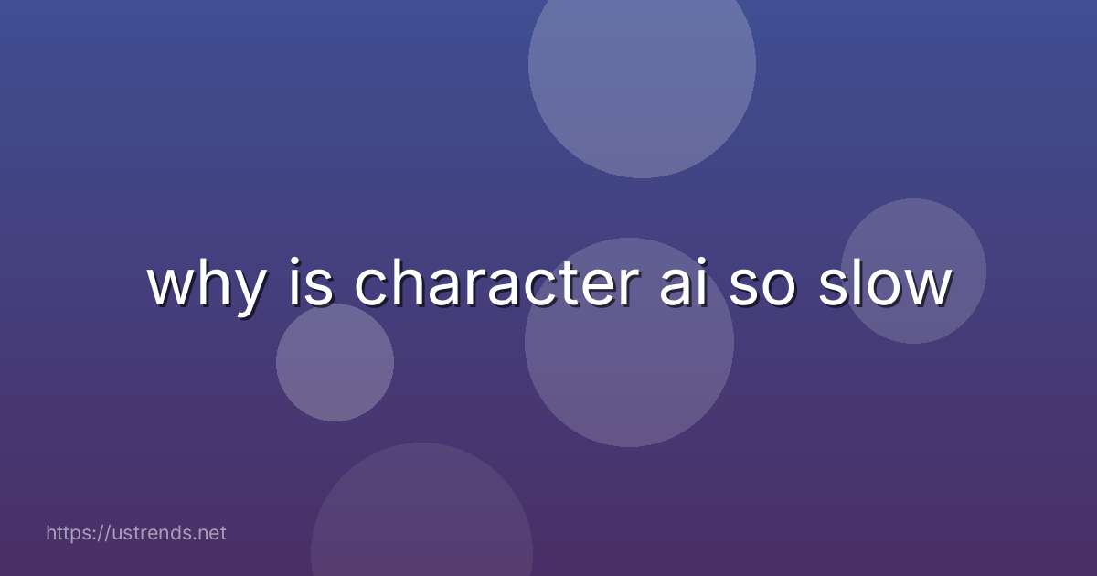 why is character ai so slow