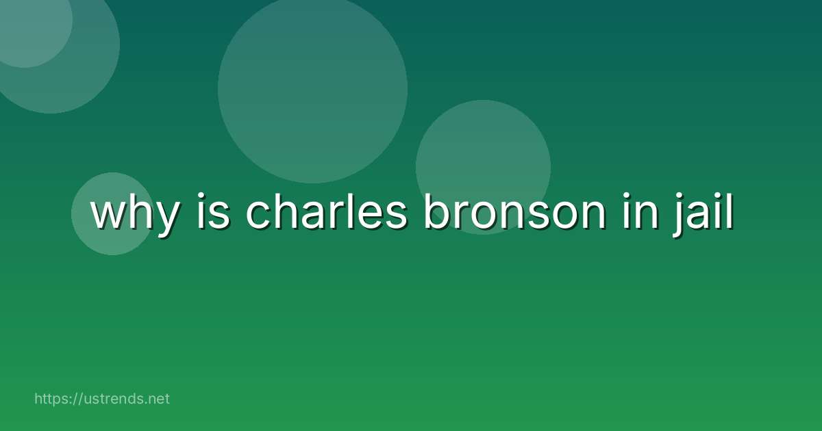 why is charles bronson in jail