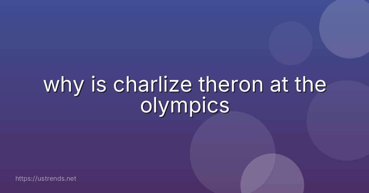 why is charlize theron at the olympics