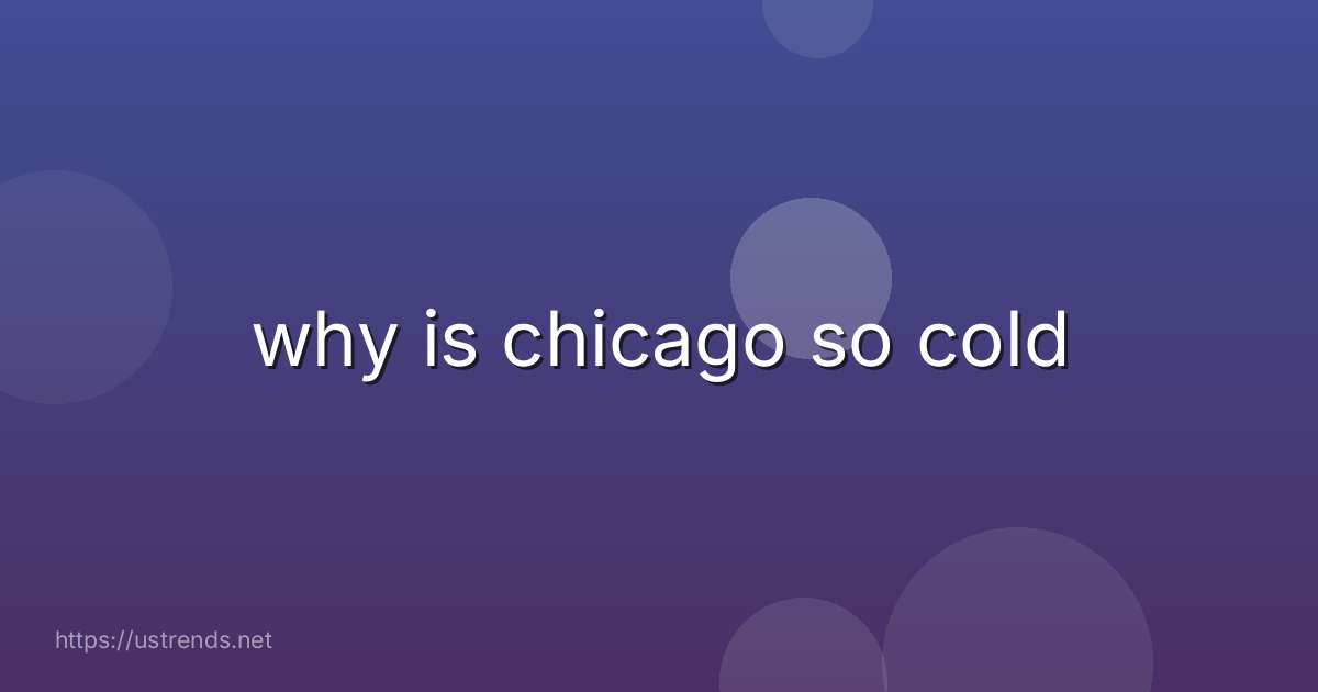 why is chicago so cold
