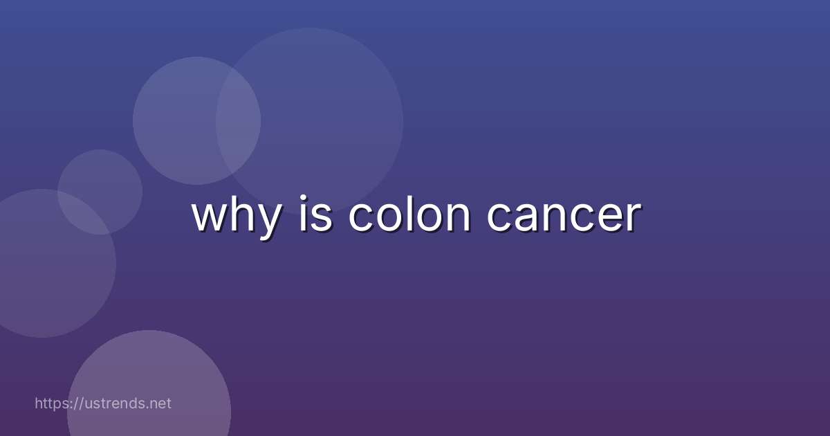 why is colon cancer