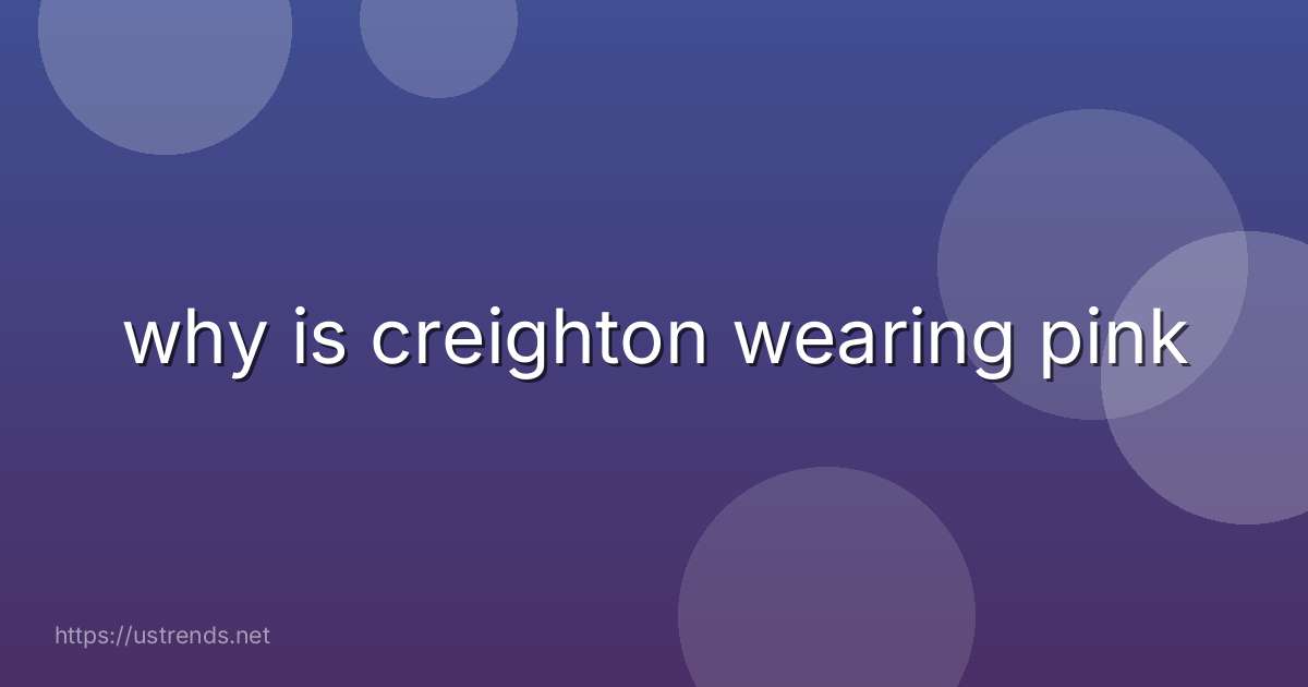 why is creighton wearing pink
