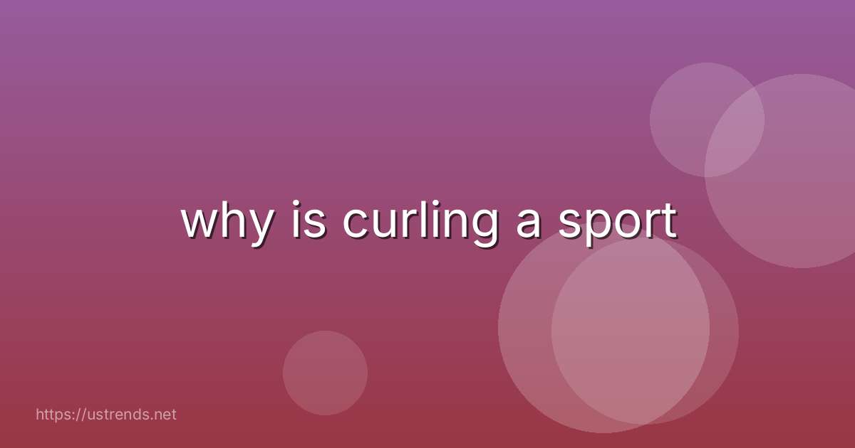 why is curling a sport