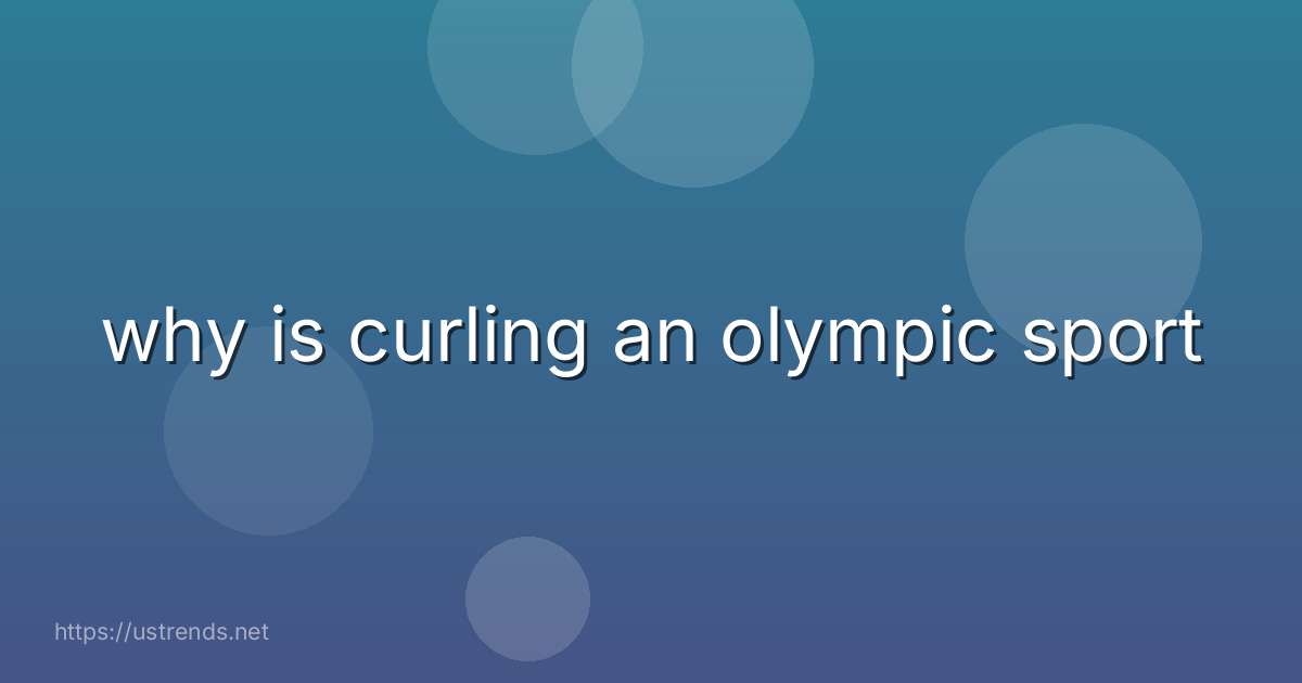 why is curling an olympic sport