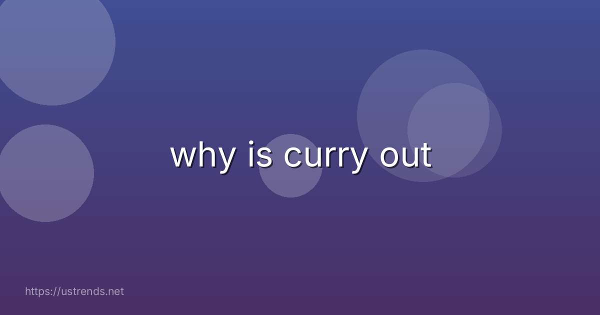 why is curry out