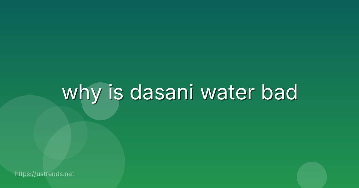 why is dasani water bad