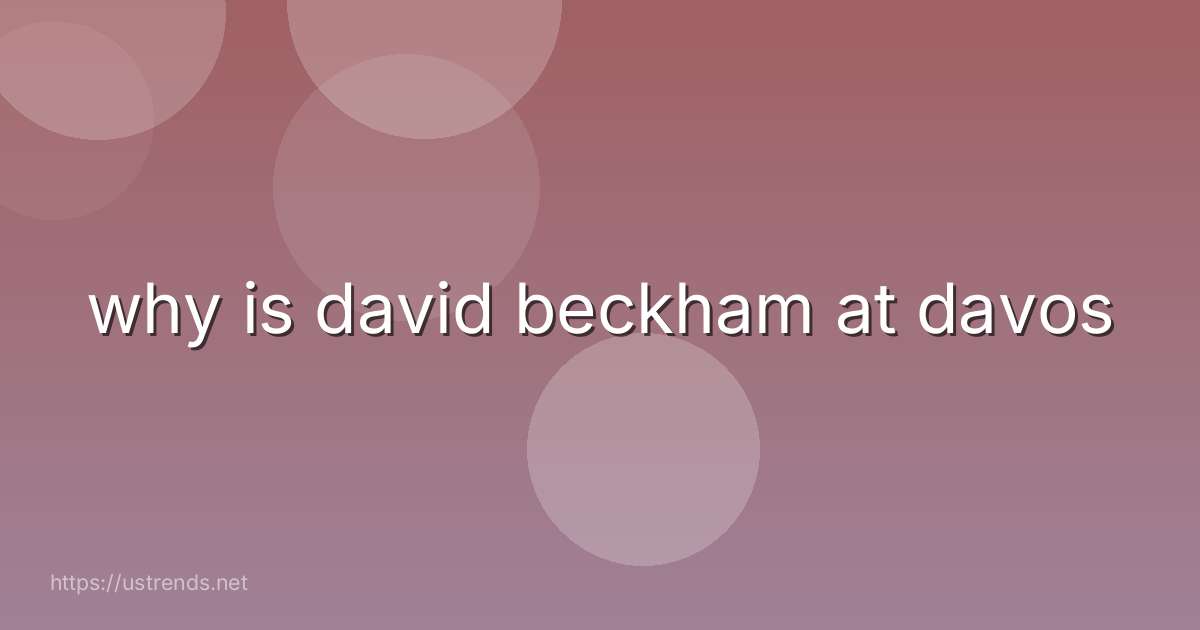 why is david beckham at davos