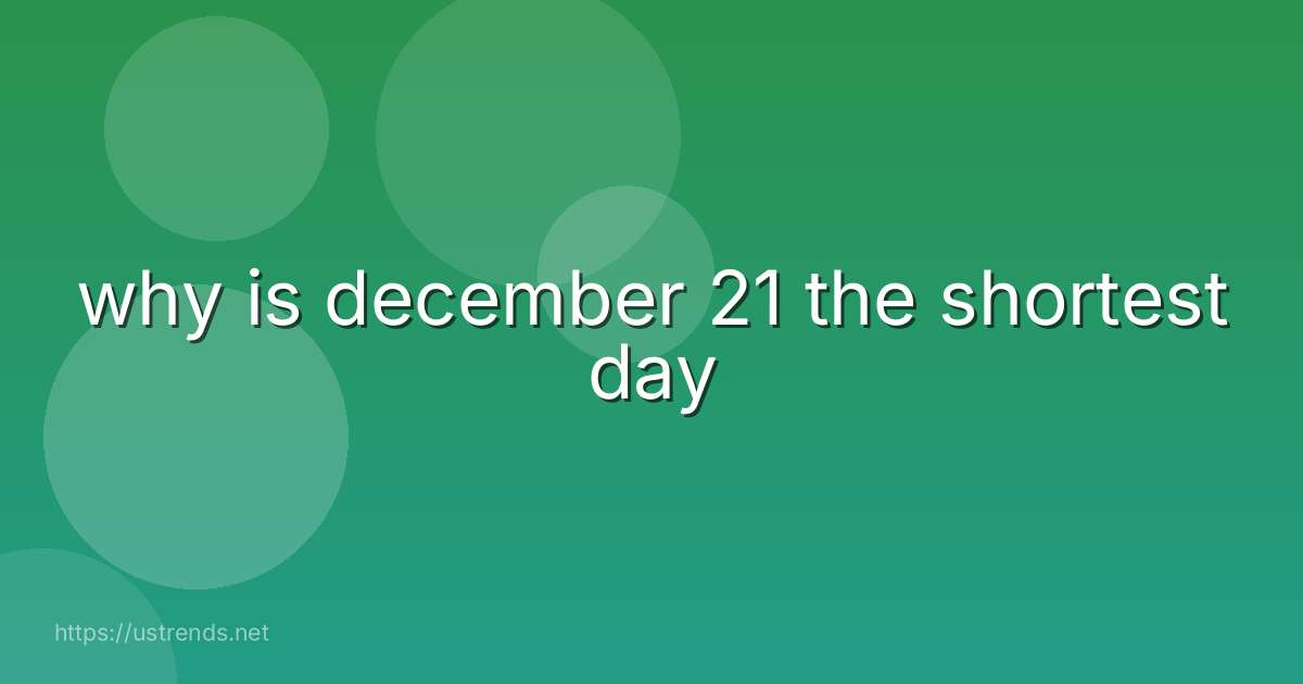 why is december 21 the shortest day