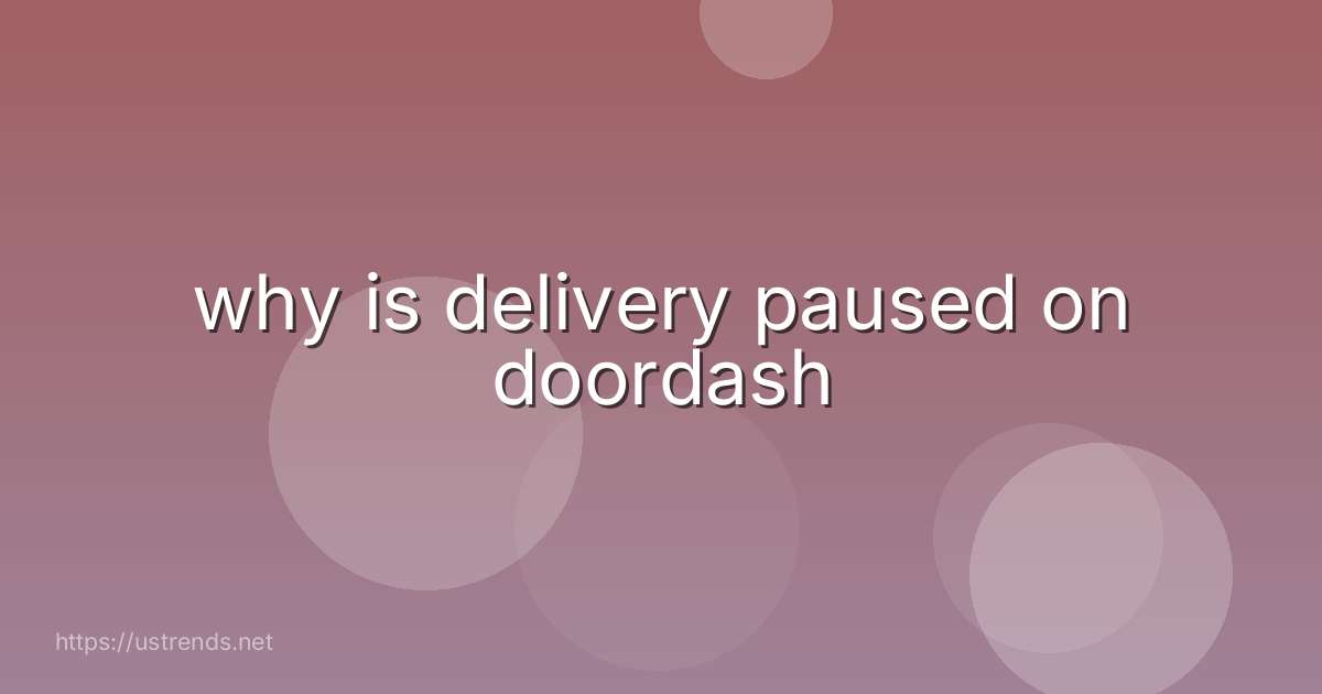 why is delivery paused on doordash