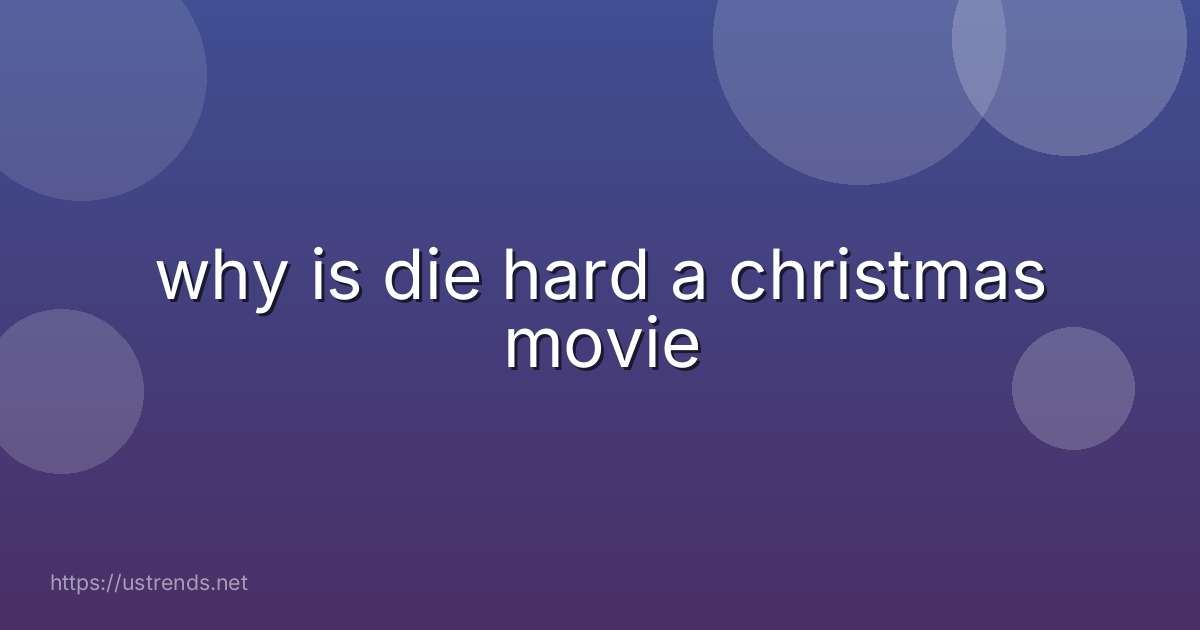 why is die hard a christmas movie