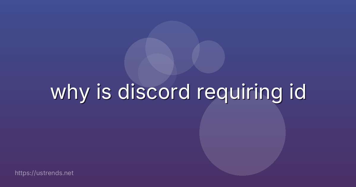why is discord requiring id