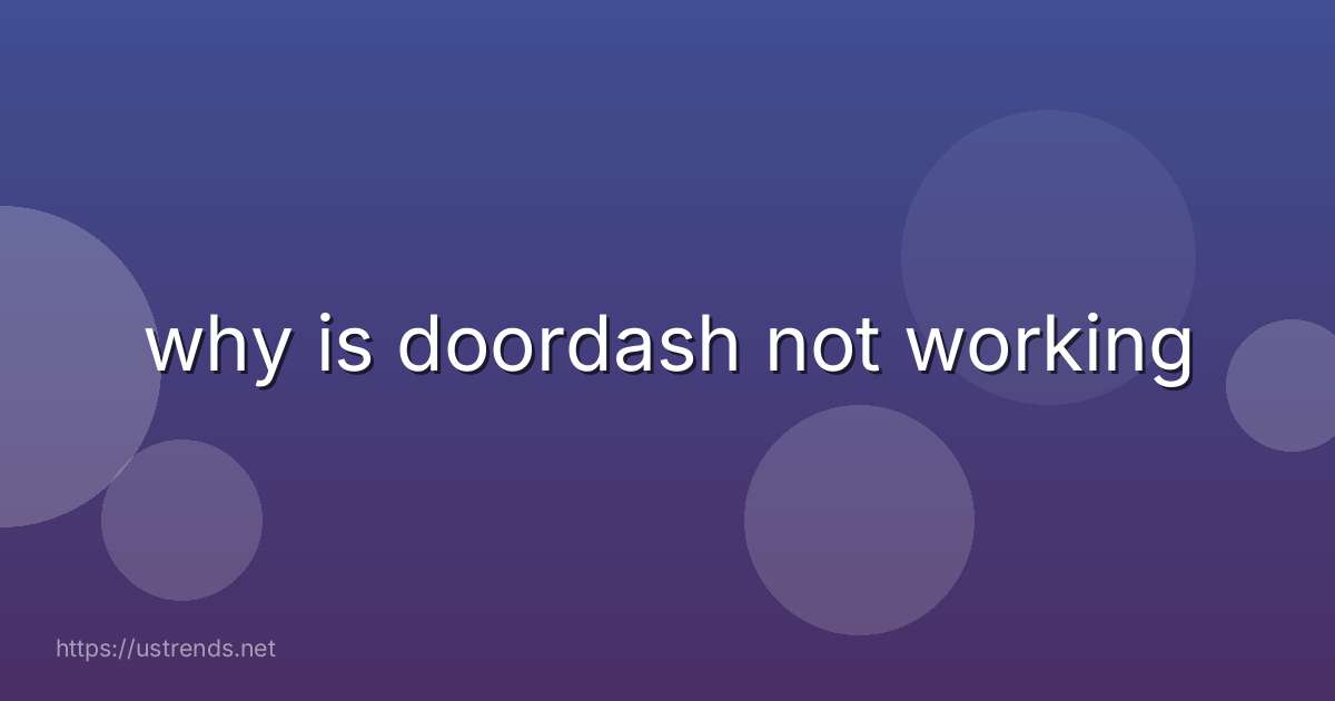 why is doordash not working