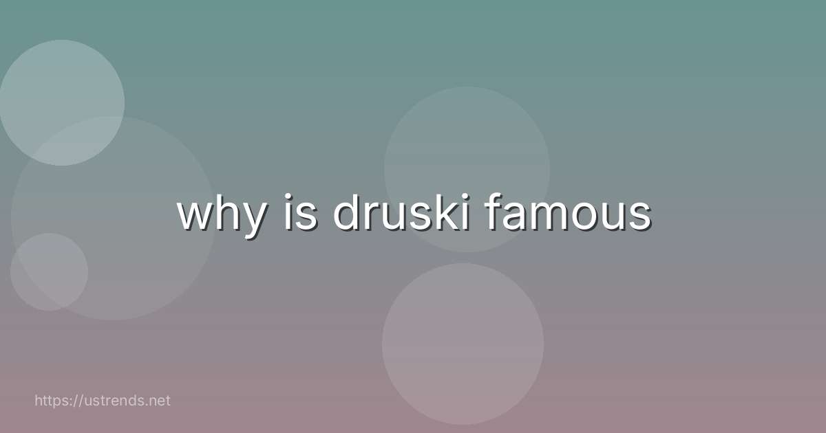 why is druski famous