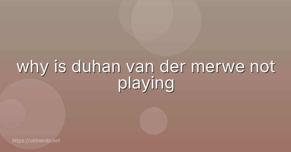 why is duhan van der merwe not playing