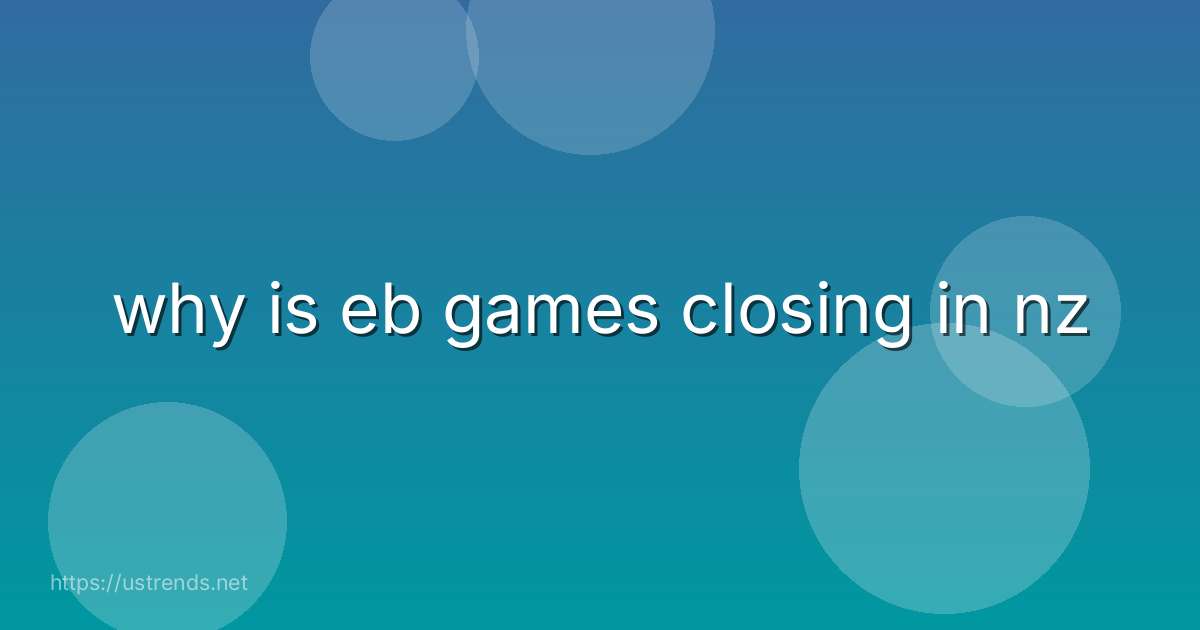 why is eb games closing in nz