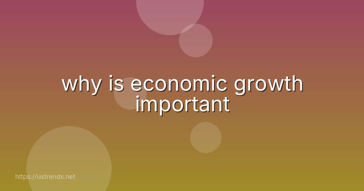 why is economic growth important