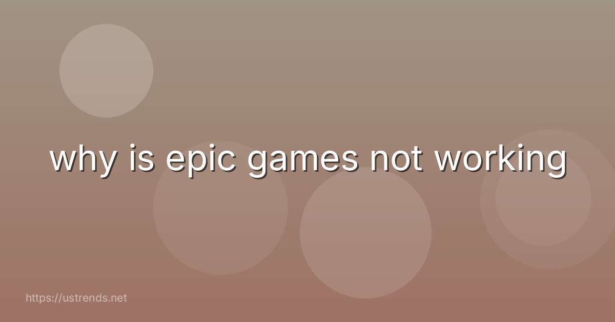 why is epic games not working