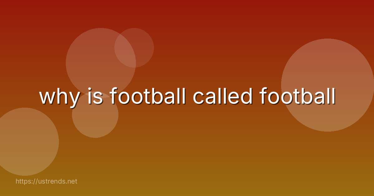 why is football called football