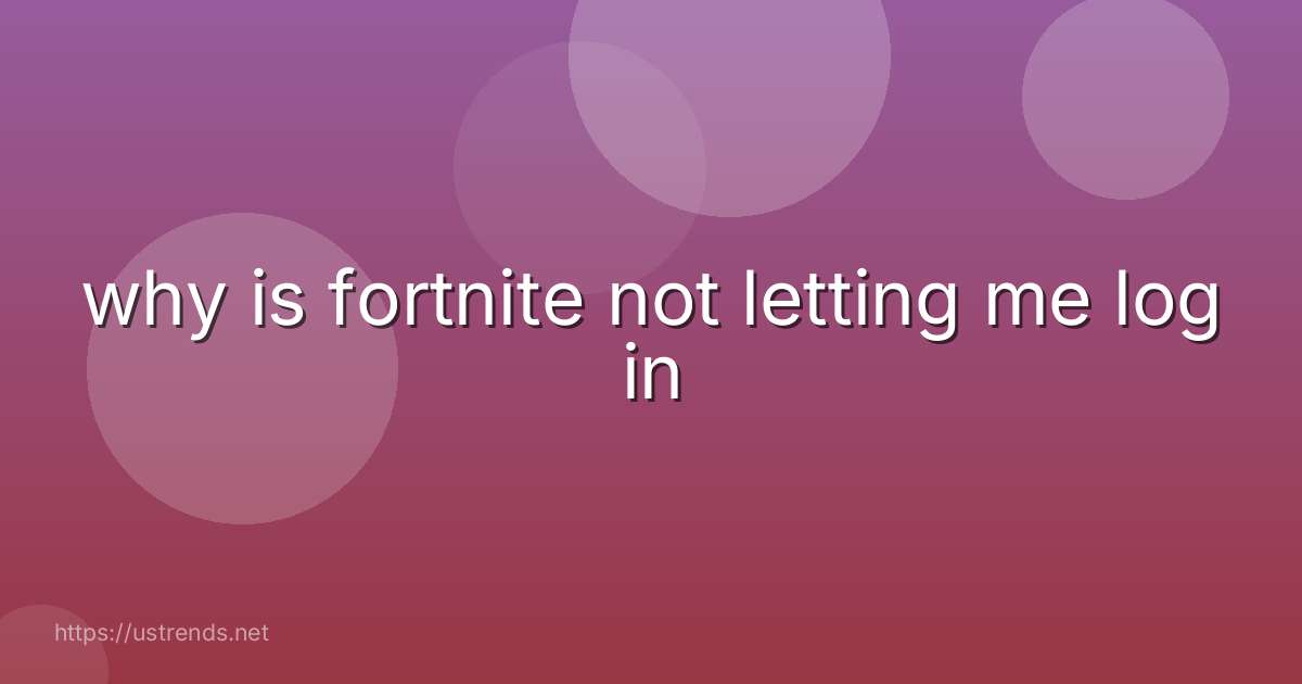 why is fortnite not letting me log in