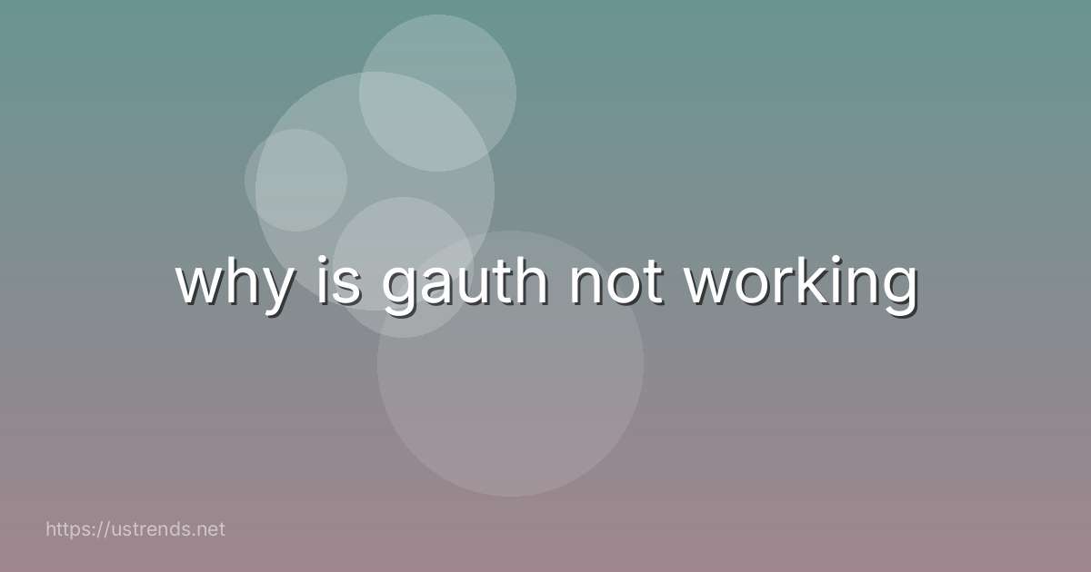 why is gauth not working