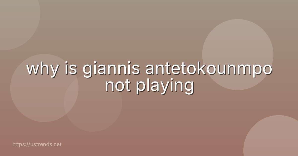why is giannis antetokounmpo not playing