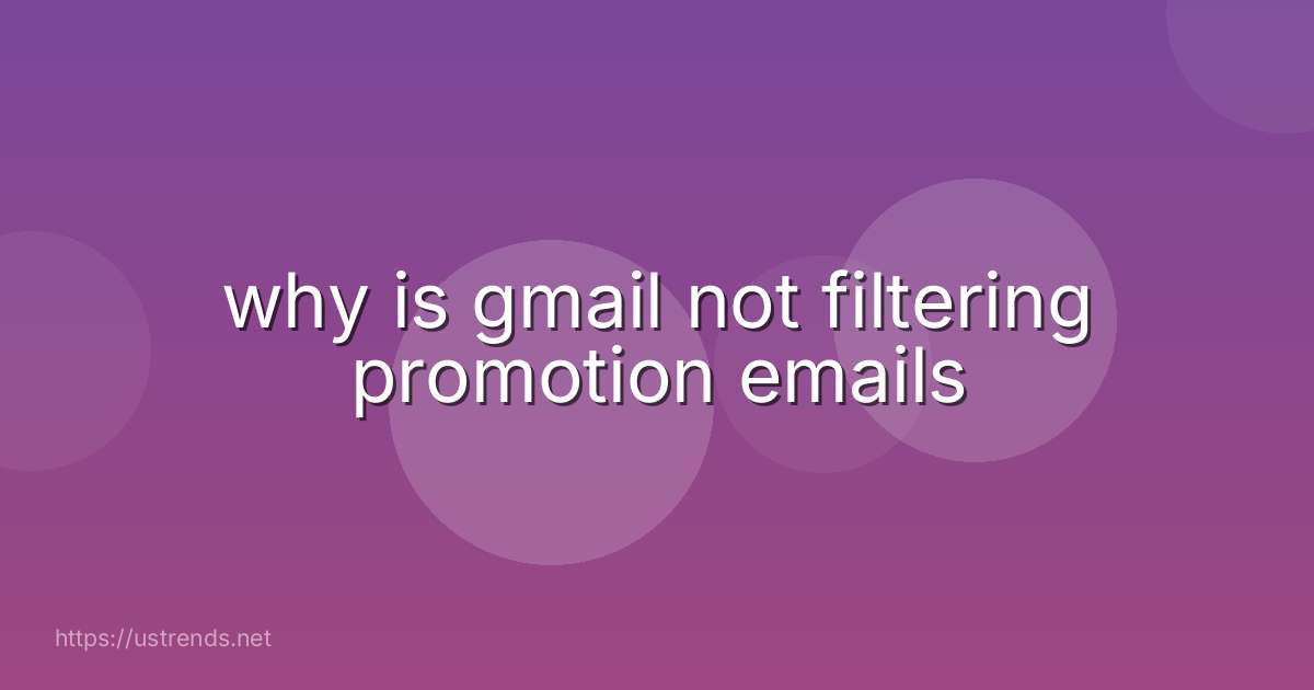 why is gmail not filtering promotion emails