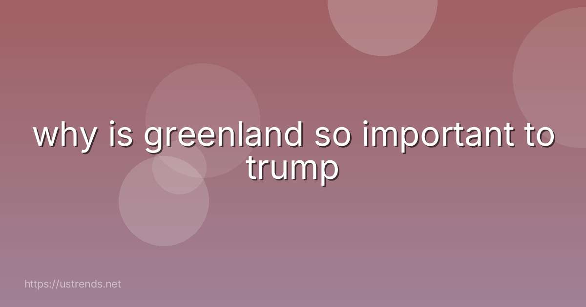 why is greenland so important to trump