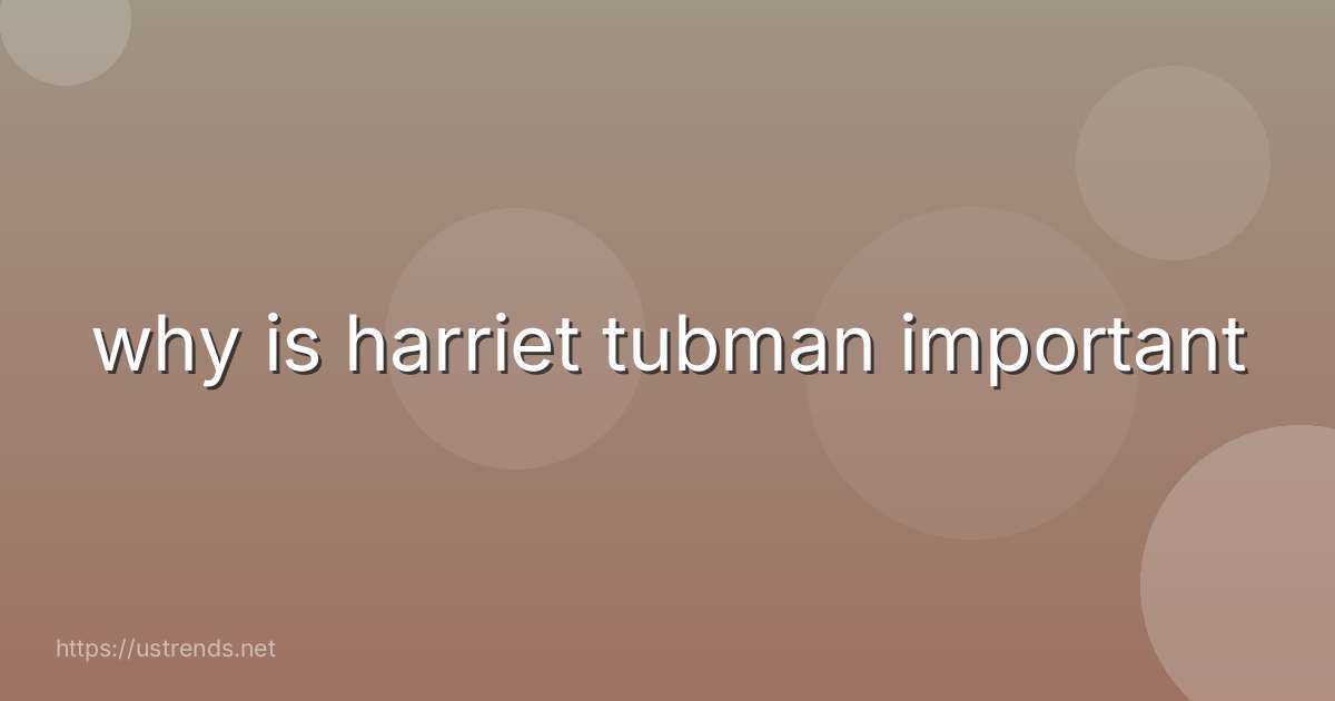 why is harriet tubman important