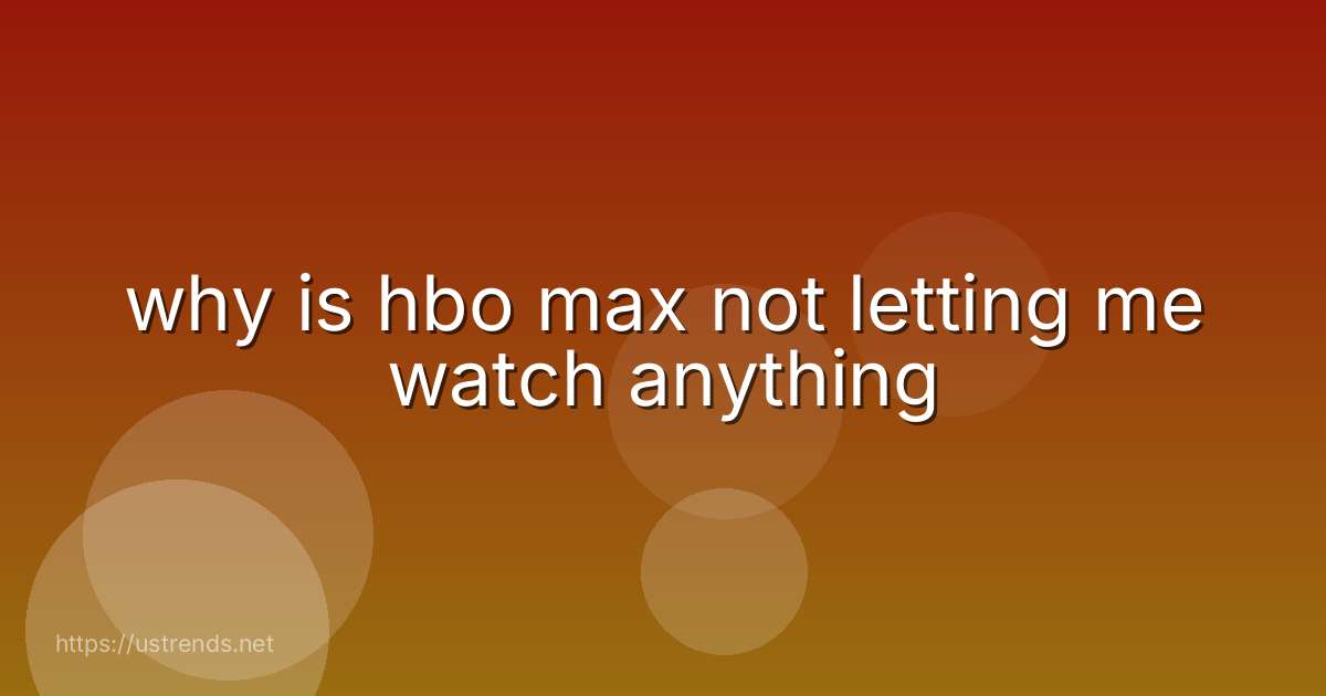 why is hbo max not letting me watch anything