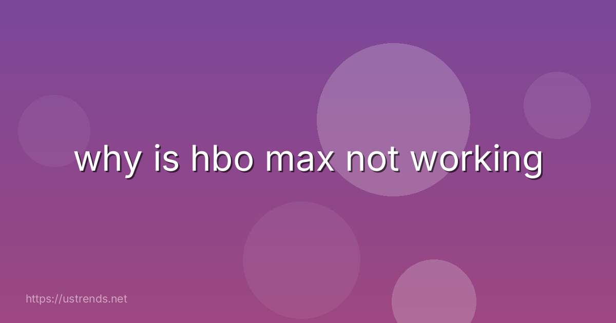 why is hbo max not working