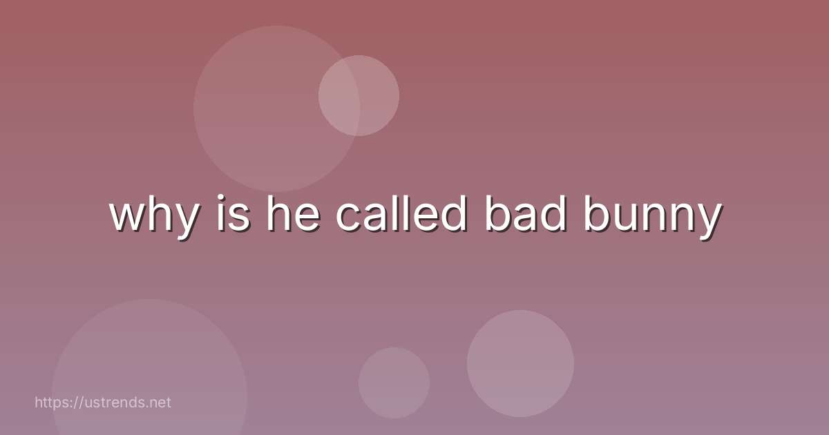 why is he called bad bunny