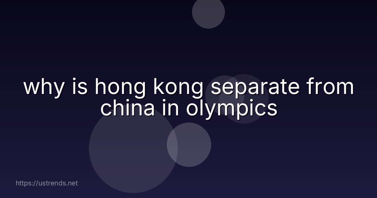 why is hong kong separate from china in olympics