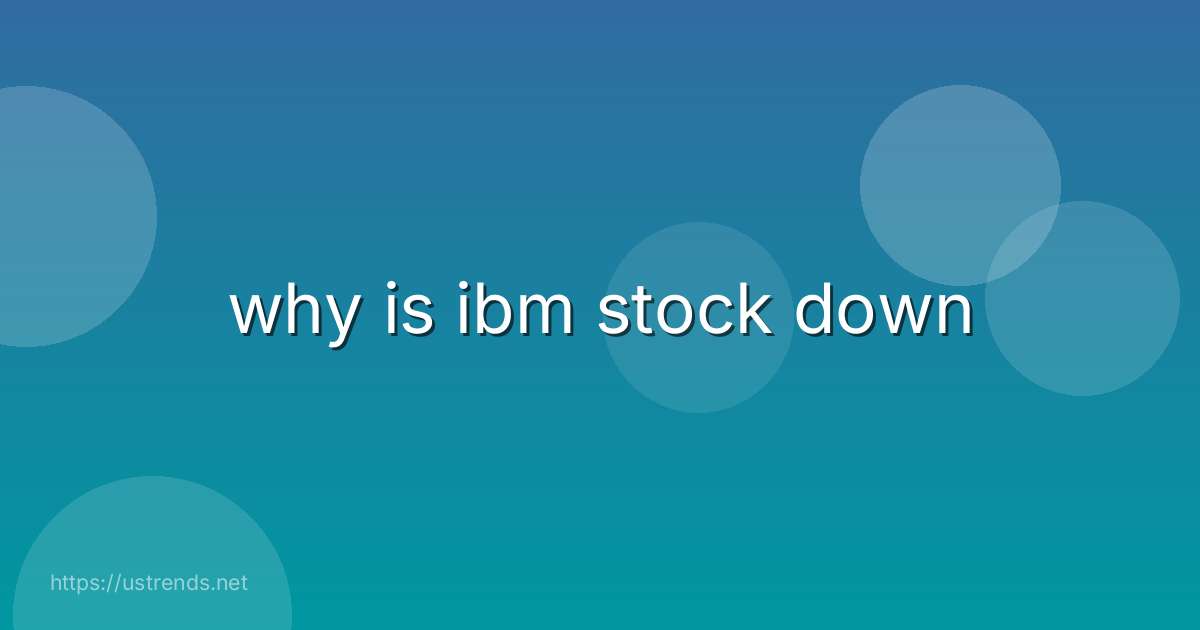 why is ibm stock down