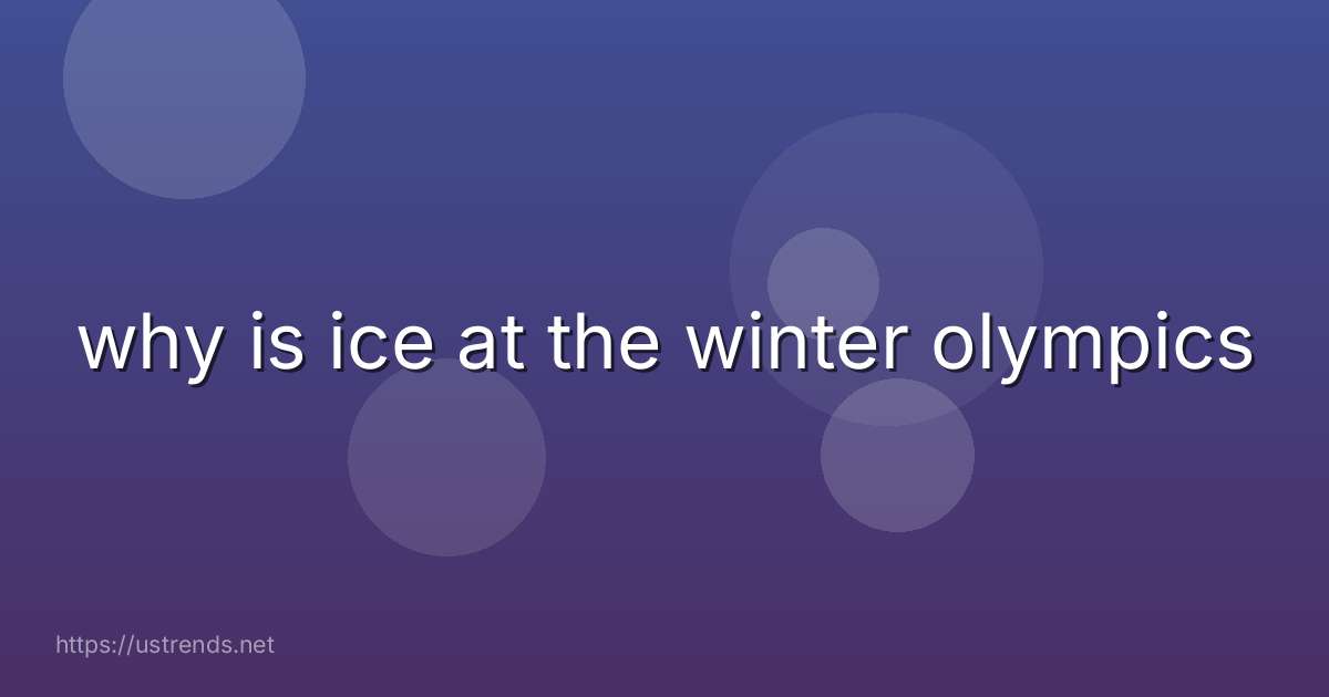 why is ice at the winter olympics