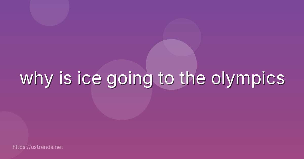 why is ice going to the olympics