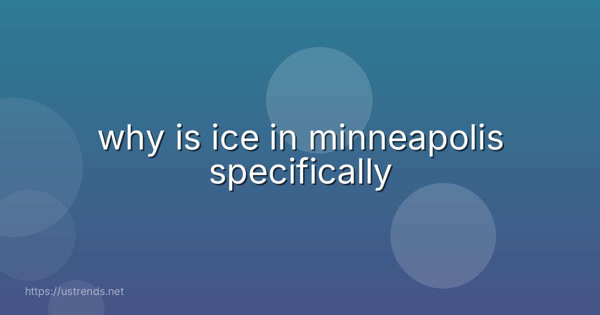 why is ice in minneapolis specifically