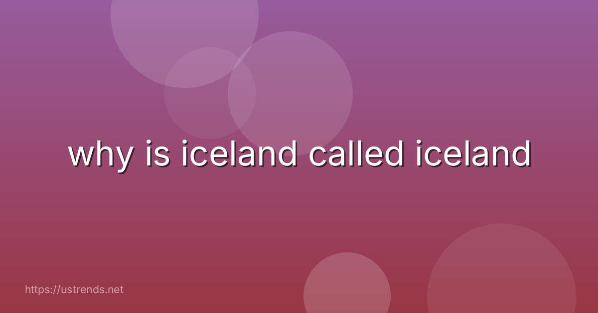 why is iceland called iceland