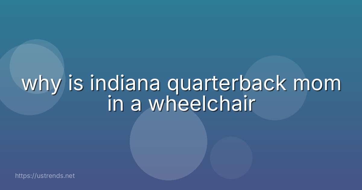 why is indiana quarterback mom in a wheelchair