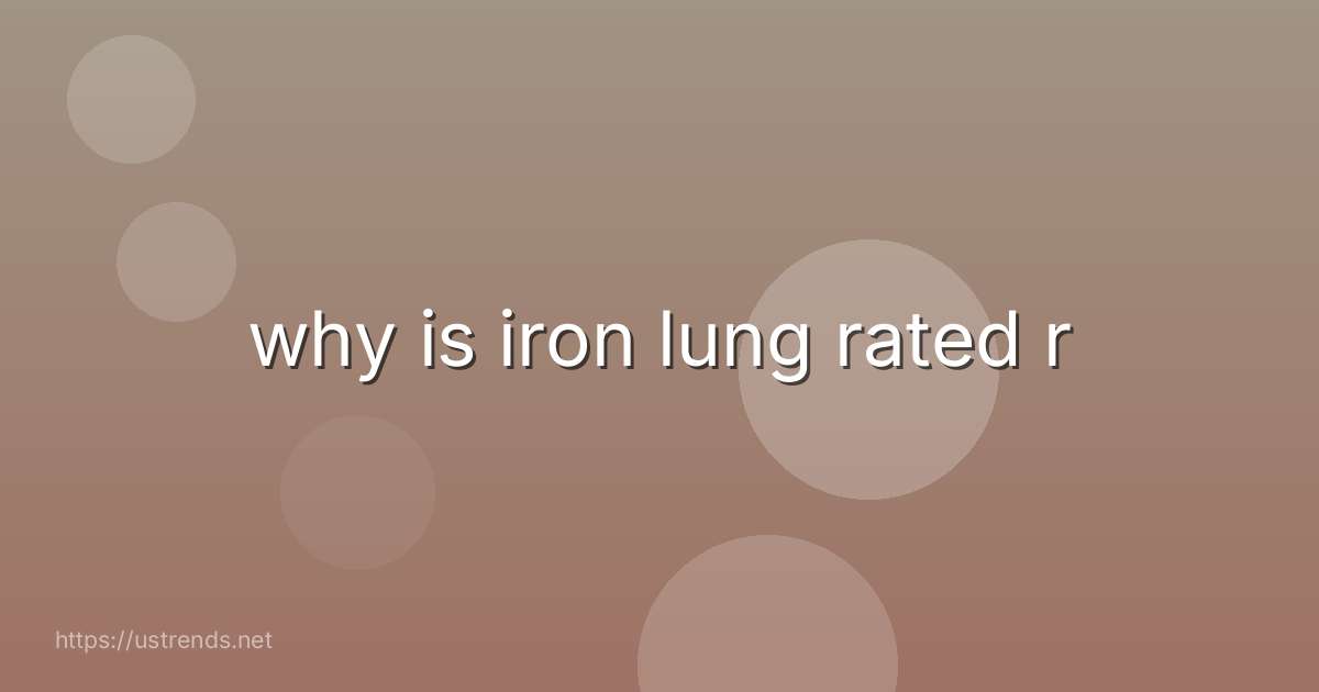 why is iron lung rated r