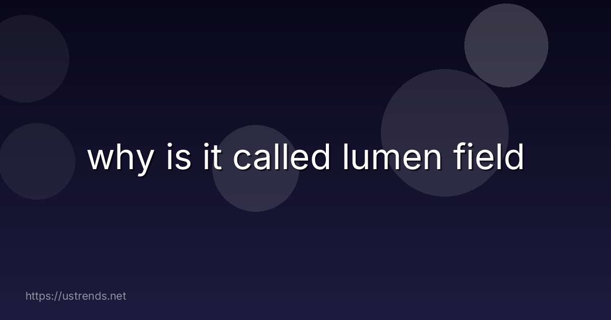 why is it called lumen field