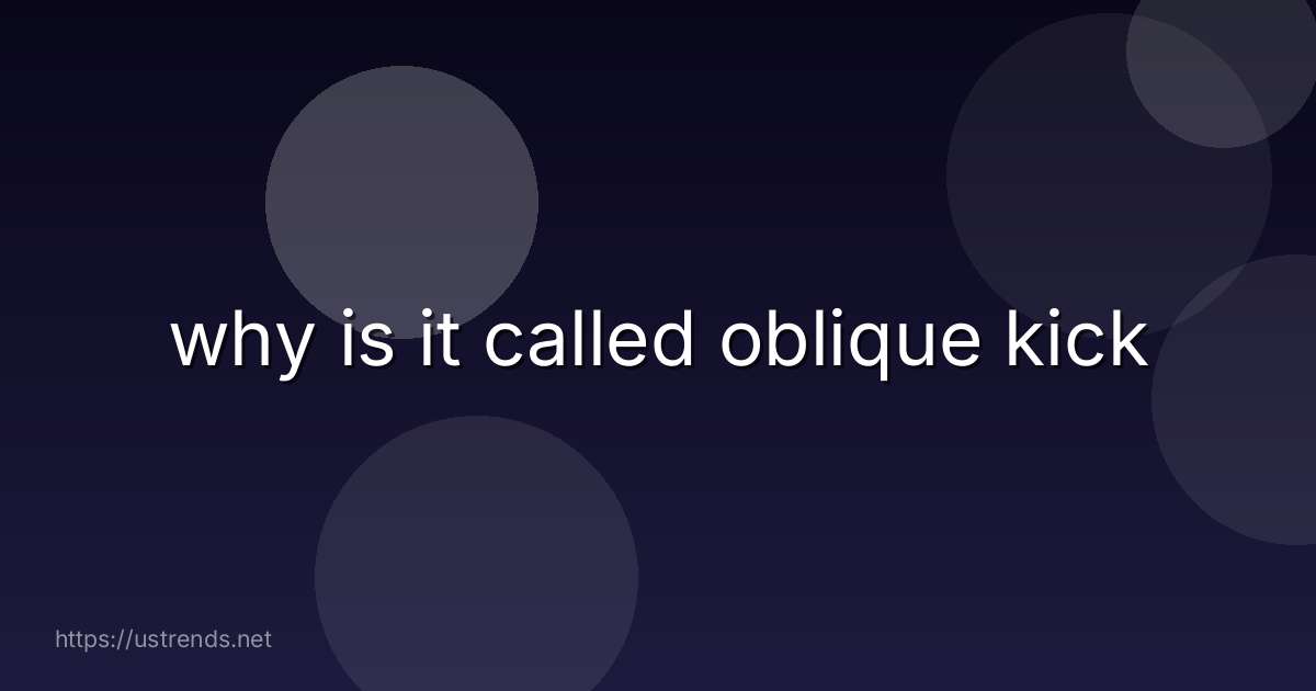why is it called oblique kick