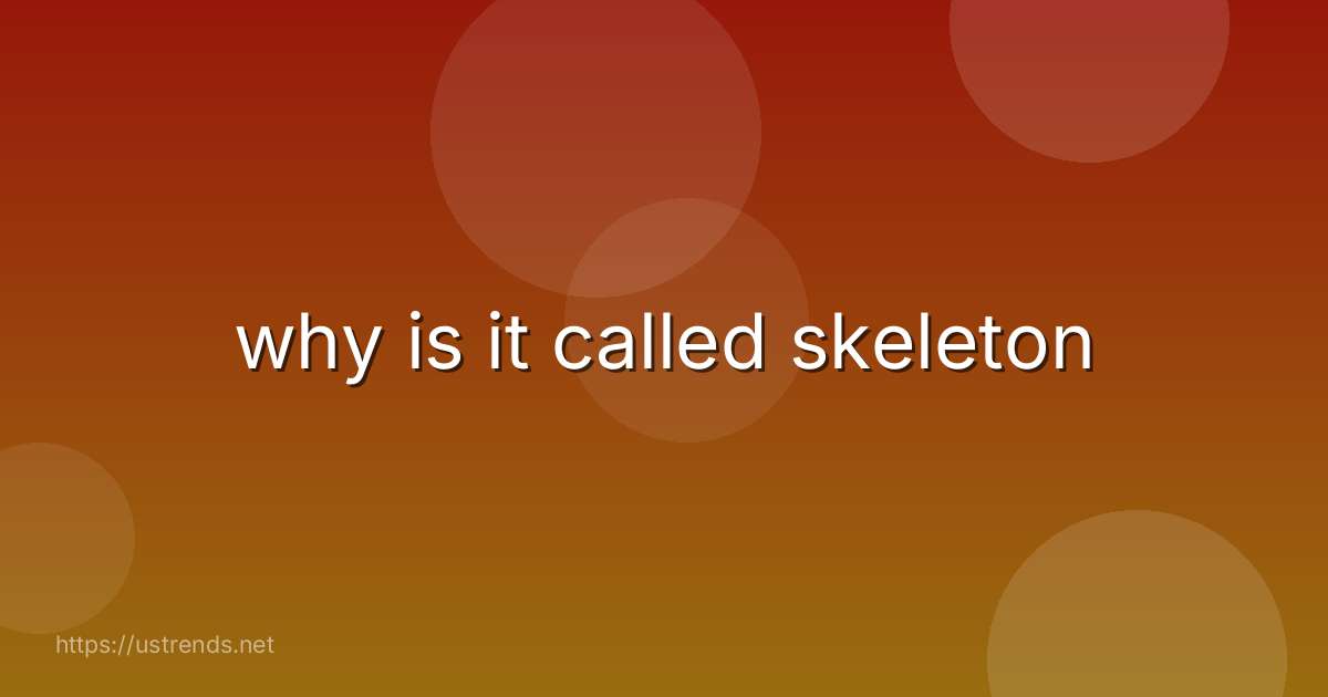 why is it called skeleton