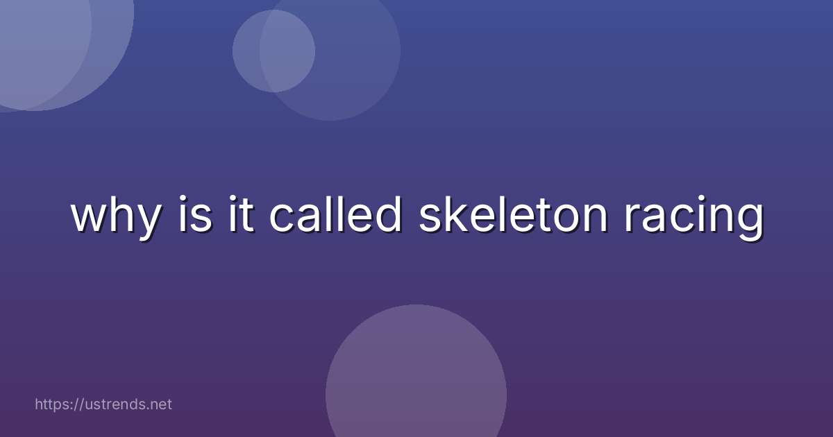 why is it called skeleton racing
