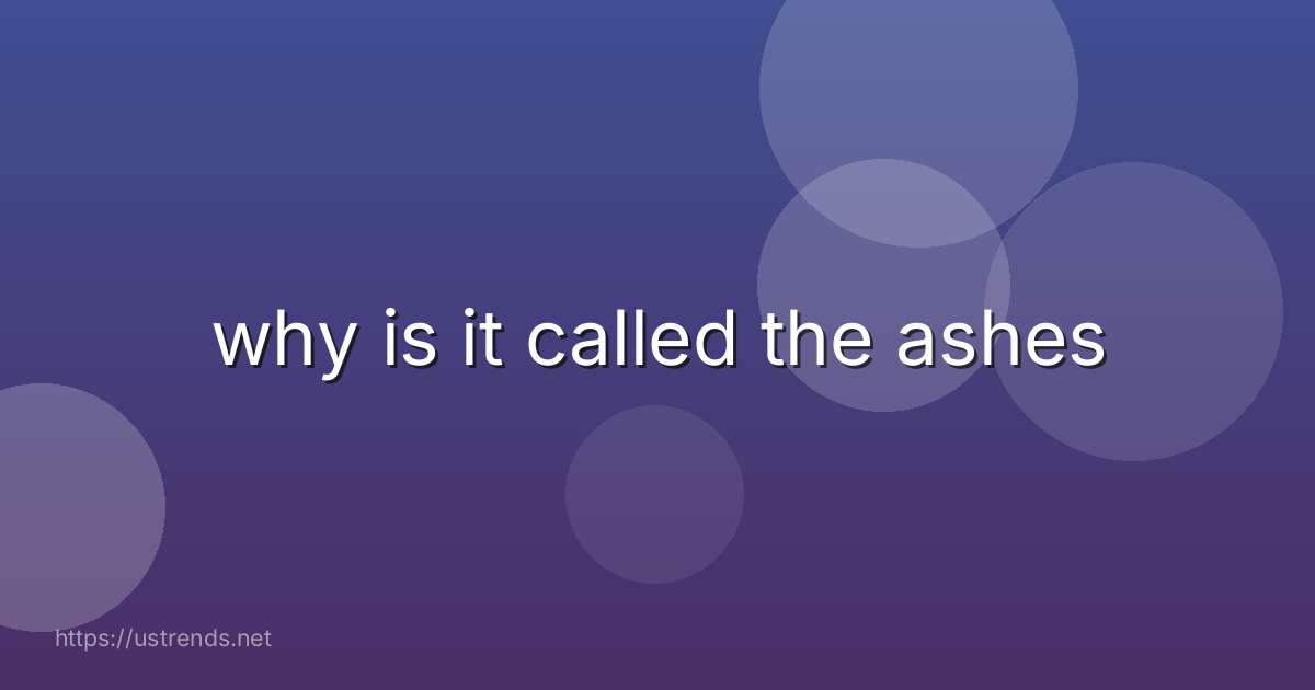 why is it called the ashes