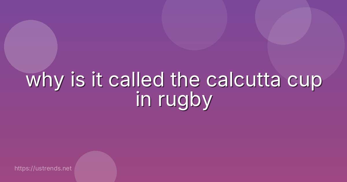 why is it called the calcutta cup in rugby