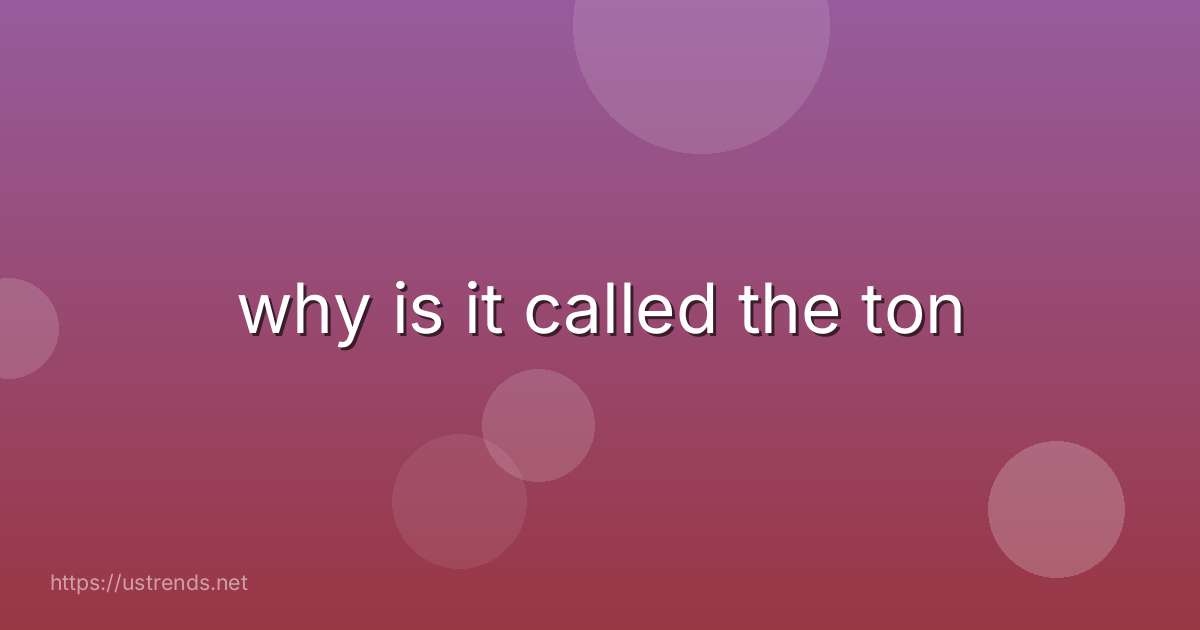 why is it called the ton