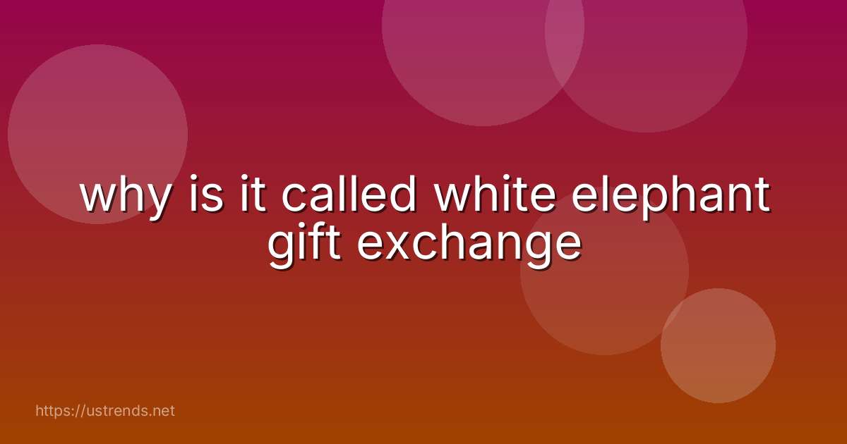 why is it called white elephant gift exchange
